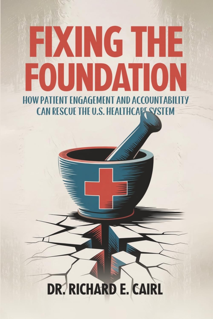 Dr. Cairl's Book Proposes Empowering Patients to Reshape U.S. Healthcare System