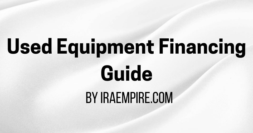 IRAEmpire Releases Comprehensive Guide on Construction Equipment Financing for Business Owners to Compare Lenders